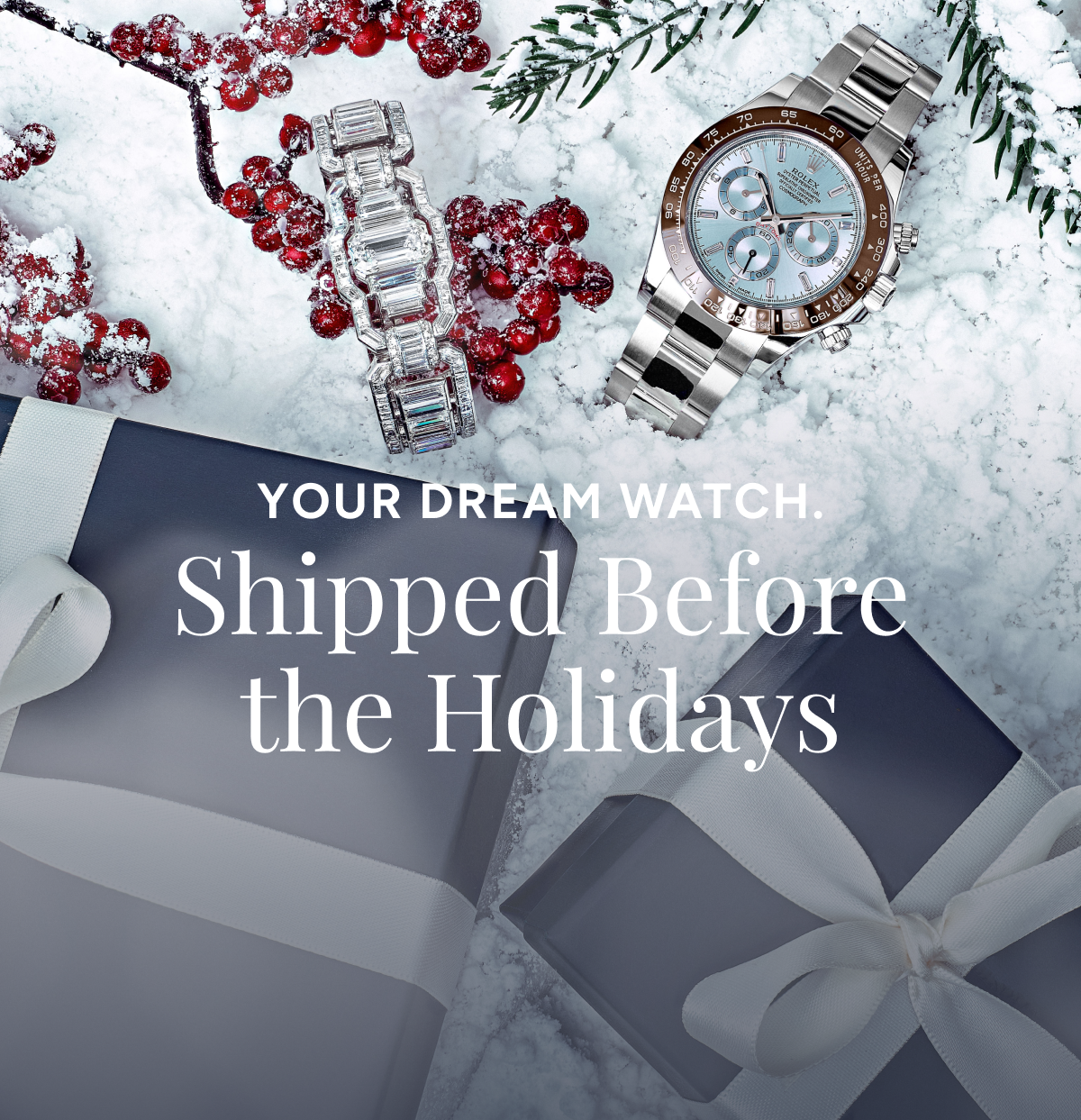 Your Dream Watch. Shipped Before the Holidays