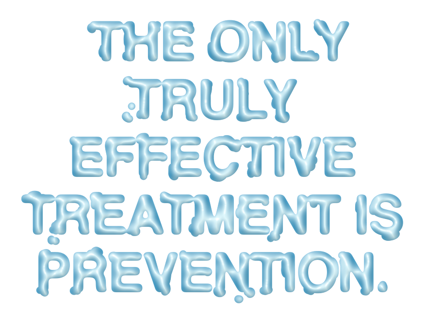 The Only Truly Effective Treatment is Prevention