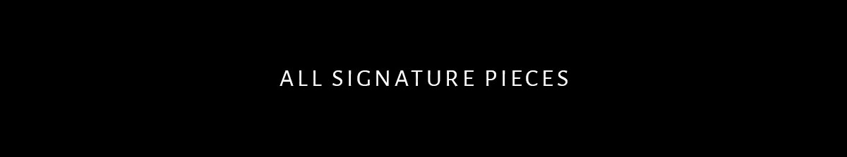 Shop All Signature Pieces
