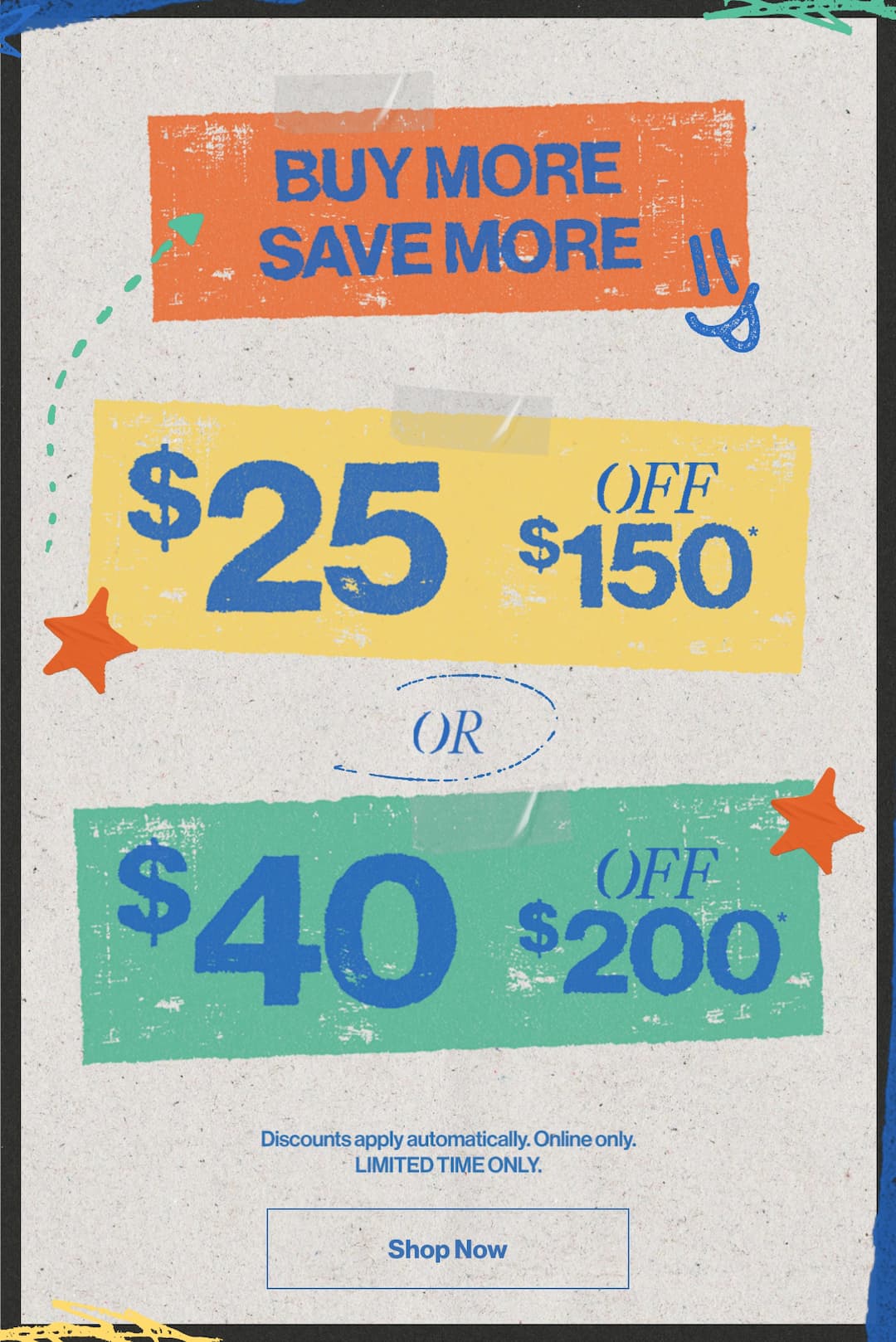 Stock Up and Save! $25 Off $150 or $40 Off $200.