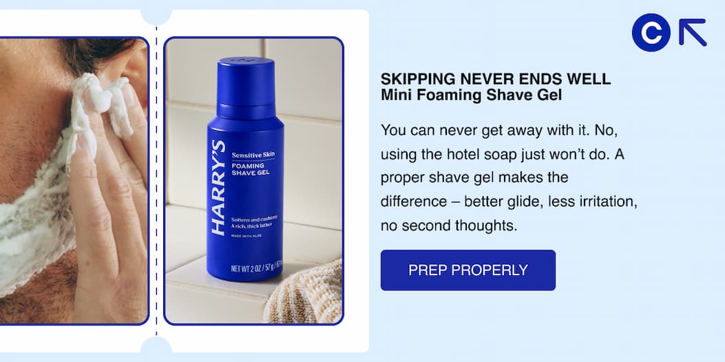 Skipping this never ends well. Mini Shave Gel. You can never get away with it. No, using the hotel soap just won't do.   A proper shave gel makes the difference - better glide, less irritation, no second thoughts. Fits in. Works properly. Prep Properly