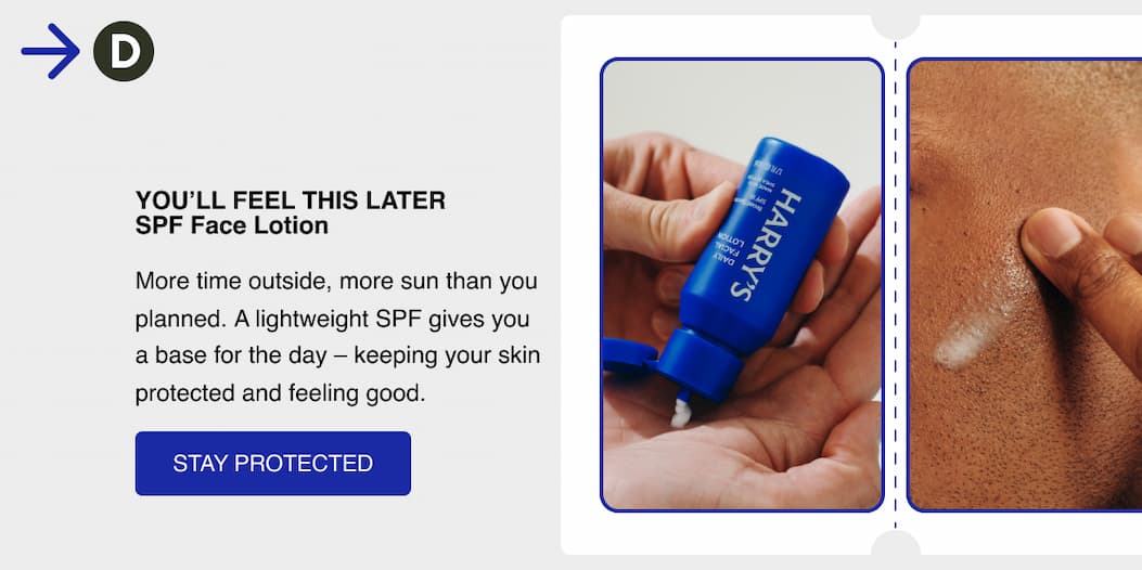 You'll feel this later. SPF Face Lotion. More time outside, more sun than you planned.  A lightweight SPF gives you a base for the day - keeping your skin protected and feeling good. Stay Protected