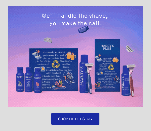 We'll have the shave, you make the call. Shop Father's Day