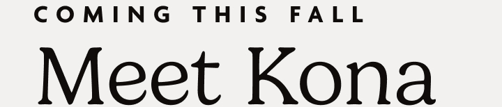 Coming this Fall: Kona 