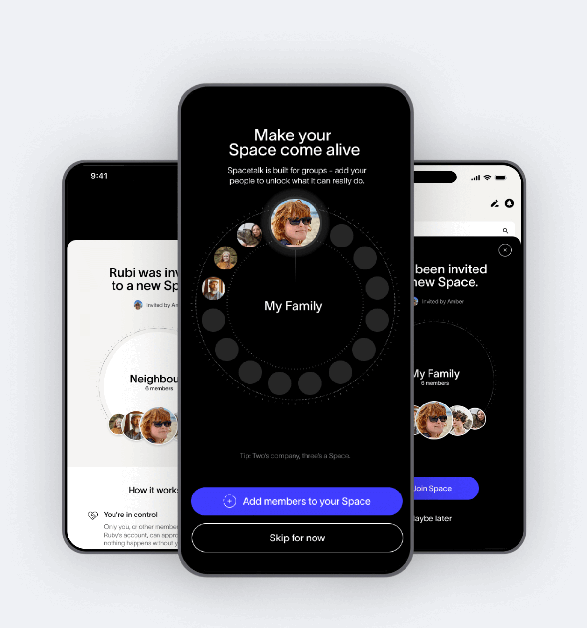 Why Spacetalk is Better Together Make sure your family and close contacts have joined the Spacetalk Freedom Platform by first downloading the Spacetalk App - because together, you can:  Share real-time locations with your trusted people Stay in the loop with safe, private family chats Look out for each other, wherever life takes you Invite Your People