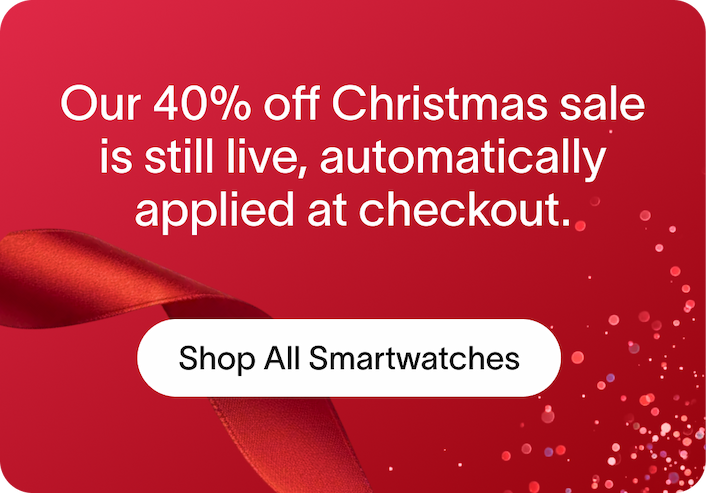 Our 40% off Christmas sale is still live, automatically applied at checkout. Shop All Smartwatches