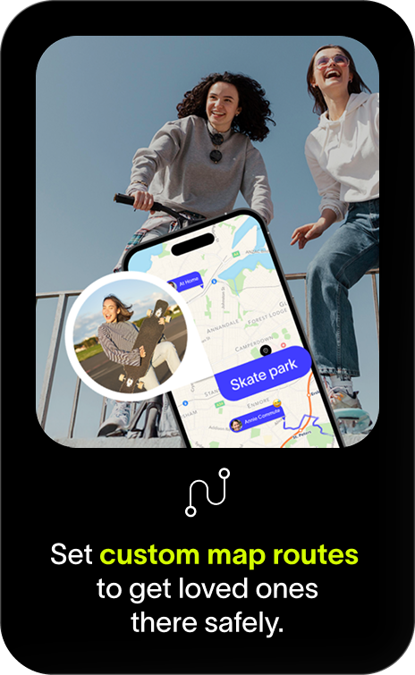 Set custom map routes  to get loved ones there safely.