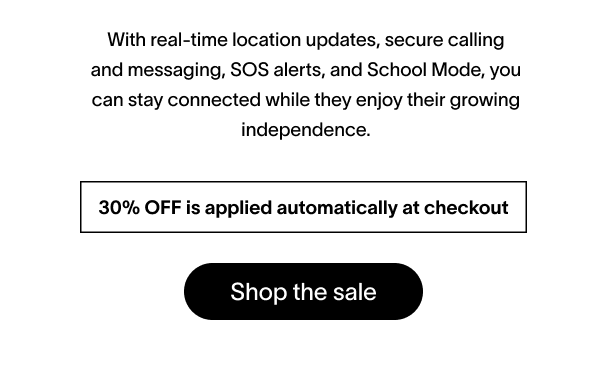 With real-time location updates, secure calling and messaging, SOS alerts, and School Mode, you can stay connected while they enjoy their growing independence.