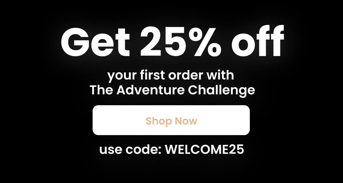 Get 25% off your first order with The Adventure Challenge - use code: WELCOME25