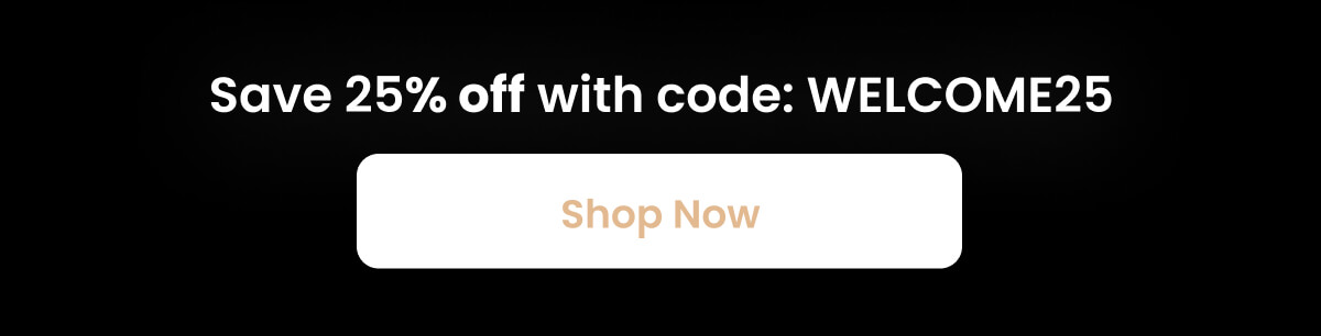 Save 25% with code: WELCOME25