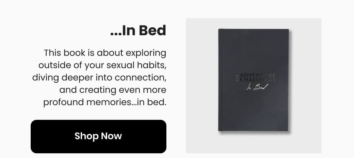 This book is about exploring outside of your sexual habits, diving deeper into connection, and creating even more profound memories...in bed.