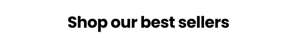 Shop our best sellers