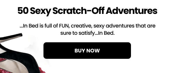 ...In Bed is full of FUN, creative, sexy adventures that are sure to satisfy...In Bed.