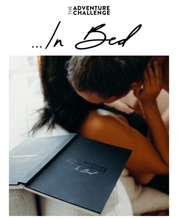 The Adventure Challenge ...In Bed a scratch-off book with 50 spicy challenges and intimate games for you to explore with your partner.