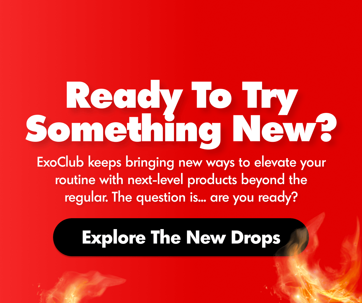 Try The New Drops | ExoClub