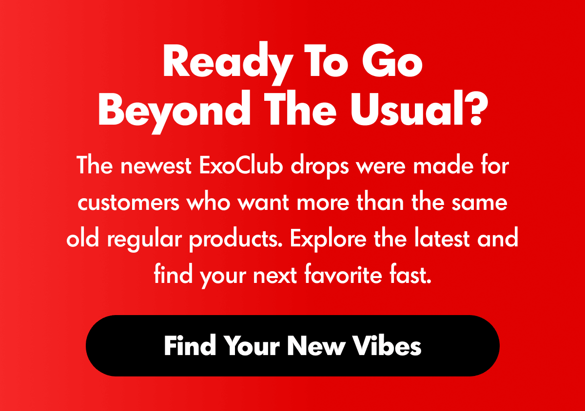 Try The New Drops | ExoClub