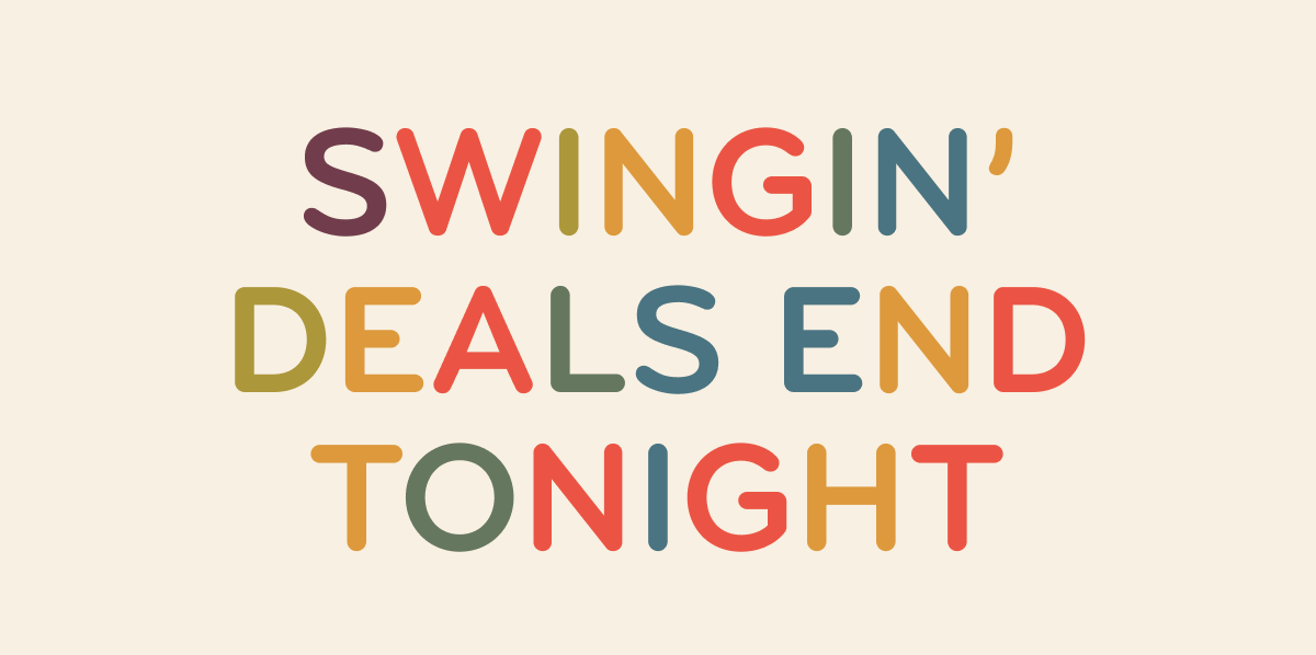 Swingin' Deals End Tonight