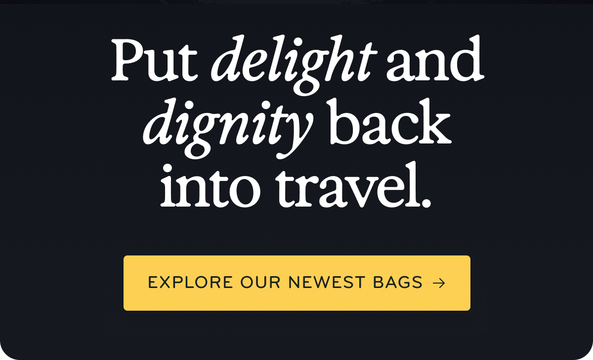 Travel with delight and dignity.