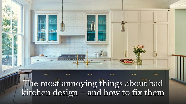 The most annoying things about bad kitchen design – and how to fix them