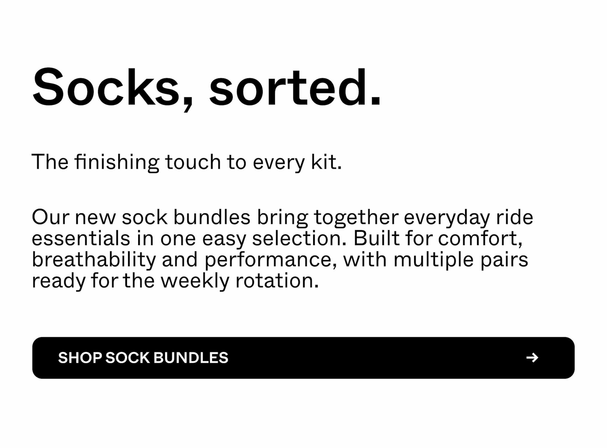 Socks, sorted. The finishing touch to every kit. Shop sock bundles. 