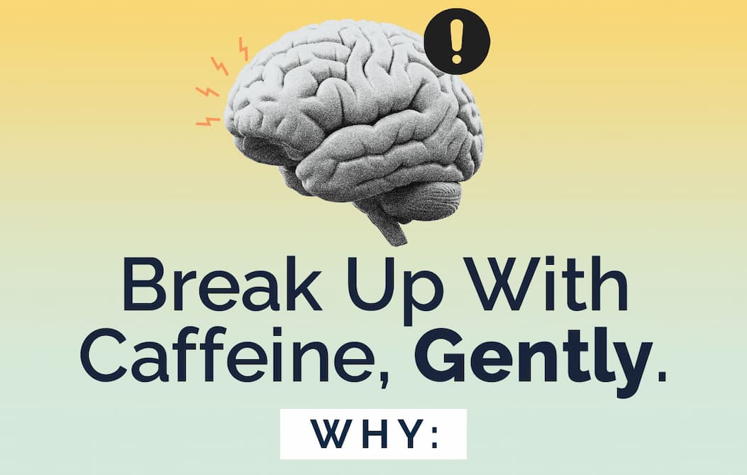 Break Up With Caffeine, Gently.