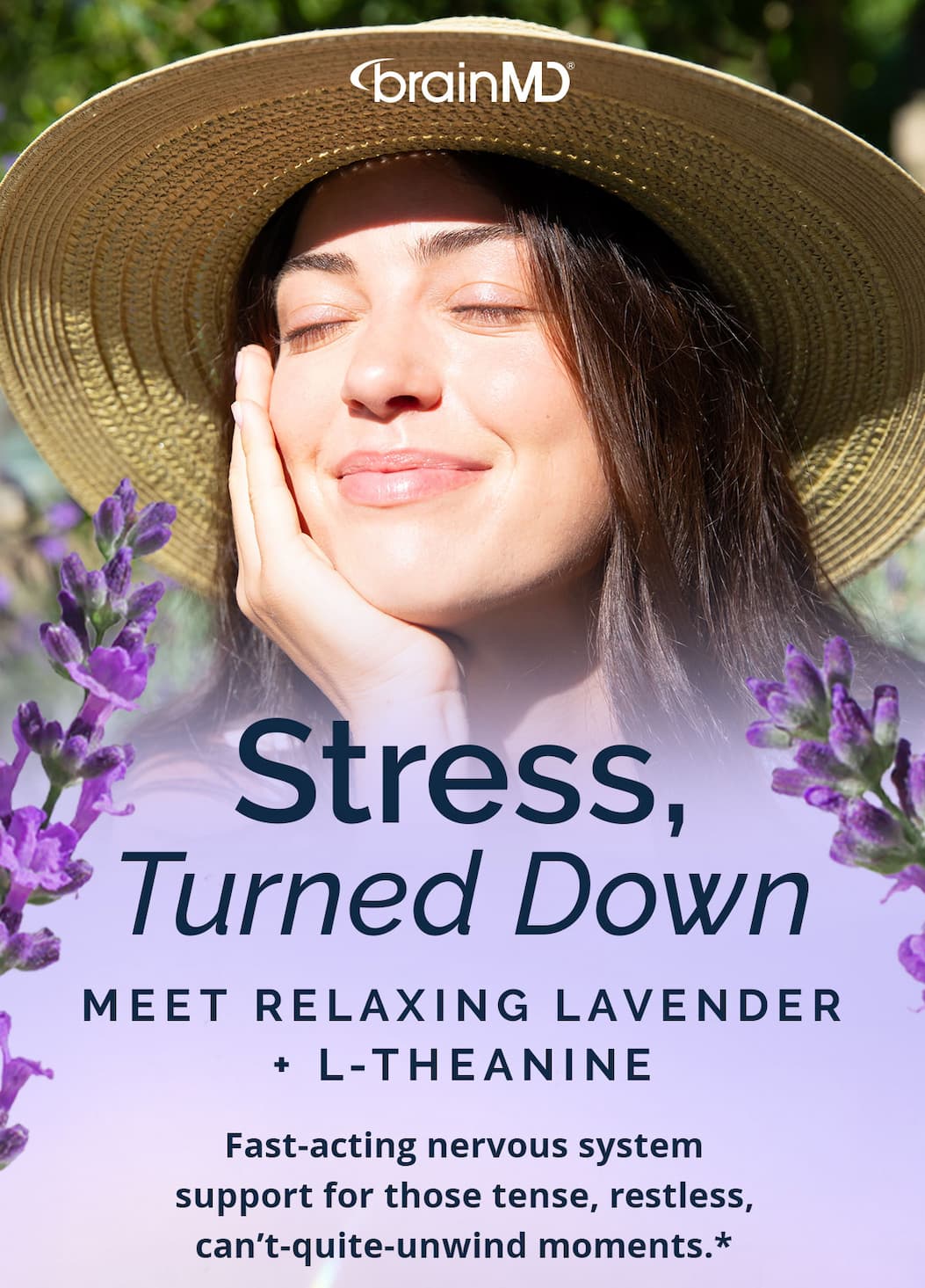  Stress, Turned Down. Meet Relaxing Lavender + L-Theanine.