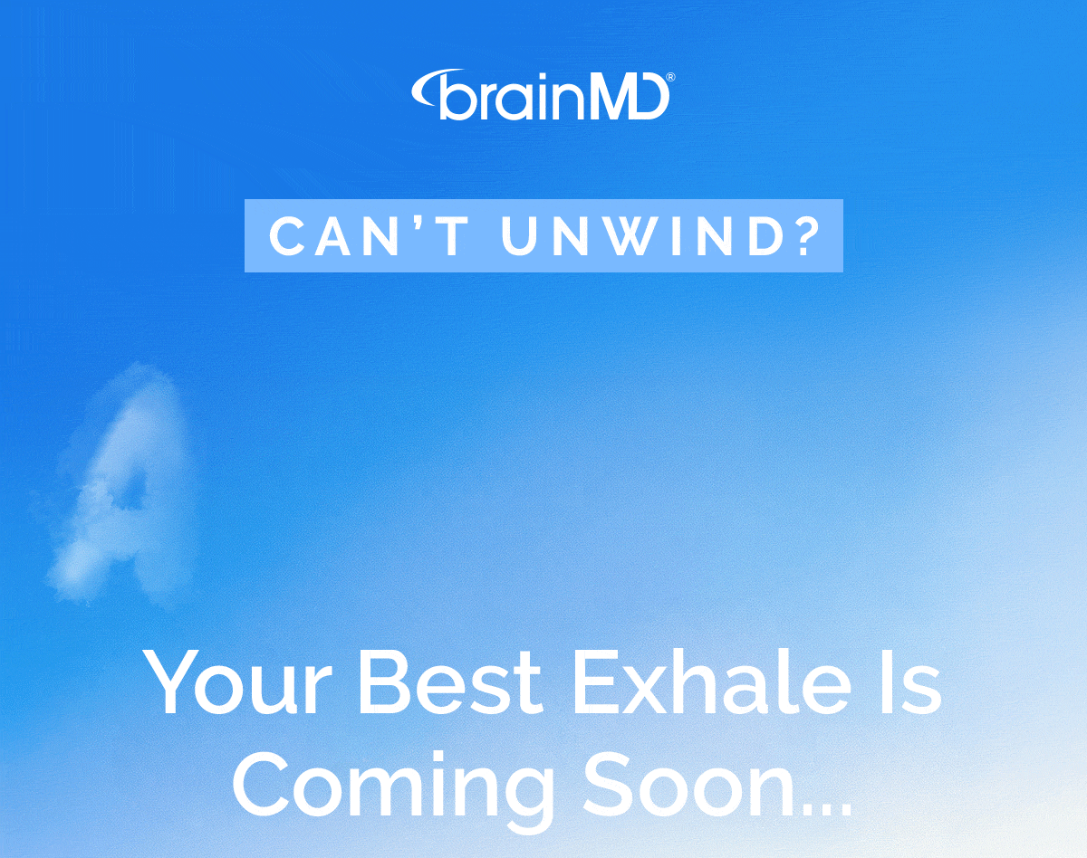 Can't Unwind? Your Best Exhale Is Coming Soon...