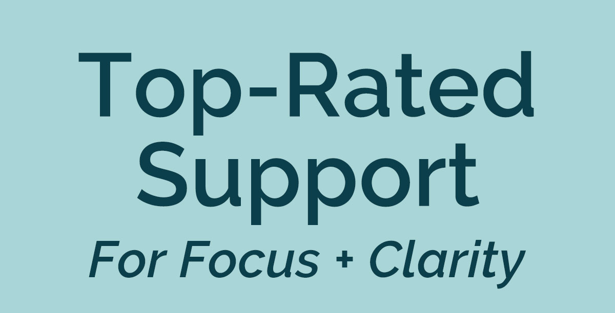Top-Rated Support For Focus + Clarity
