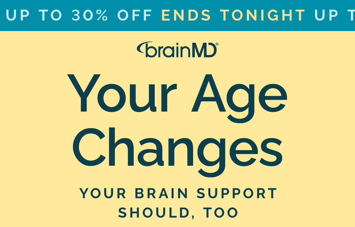 YOUR AGE CHANGES.  YOUR BRAIN SUPPORT SHOULD, TOO. 