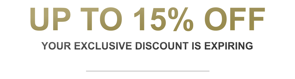 Up to 15% Off Your Exclusive Discount Is Expiring