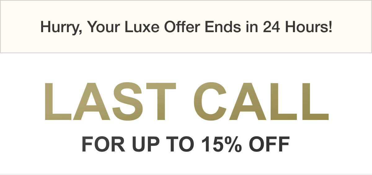 Hurry, Your Luxe Offer Ends In 24 Hours