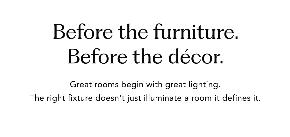 Before the furniture. Before the décor. Before the furniture. Before the décor.