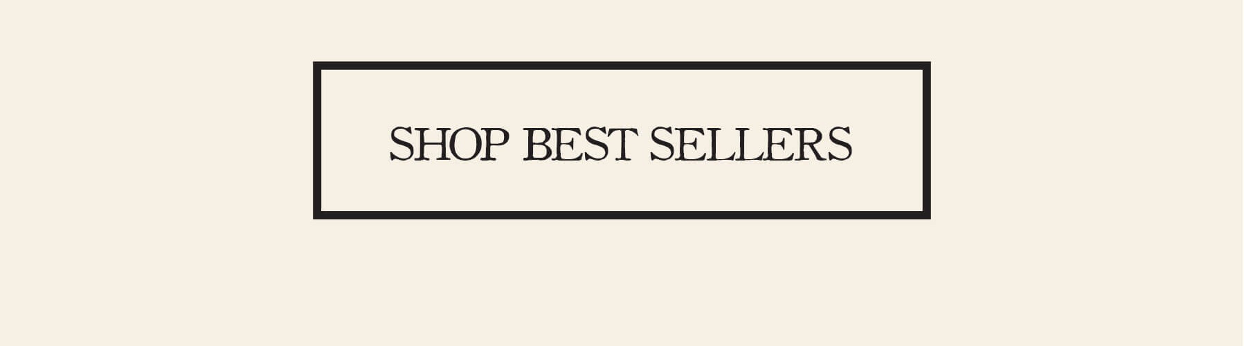 SHOP BEST SELLERS