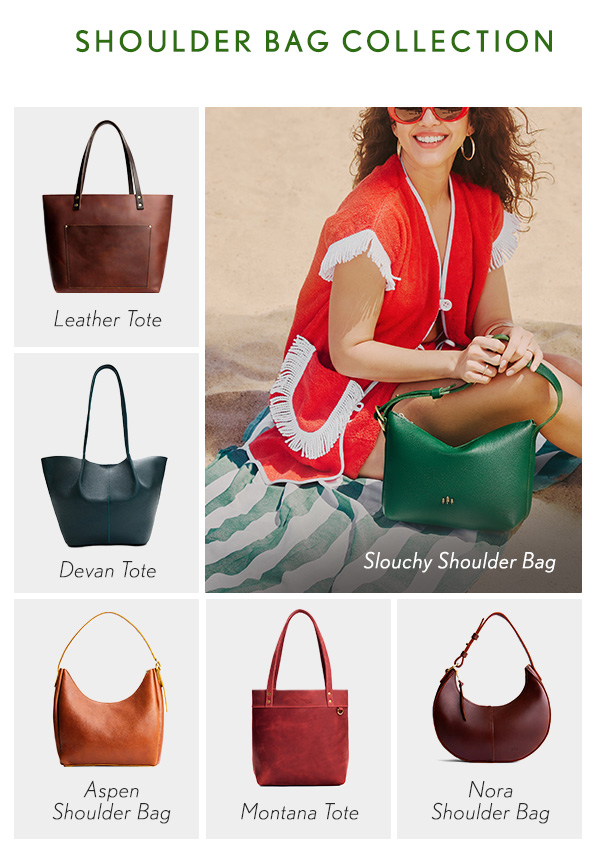 Shoulder Bag Collection: Leather Tote, Devan Tote, Aspen Shoulder Bag, Montana Tote, Nora Shoulder Bag, Slouchy Shoulder Bag