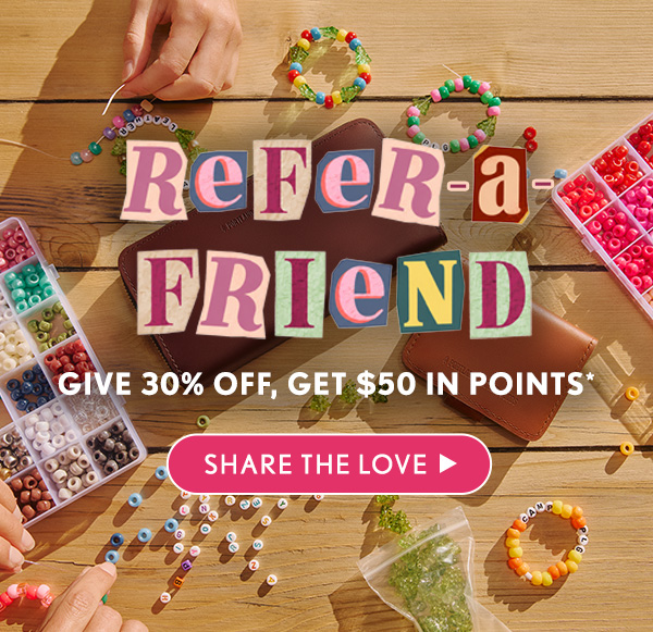 Refer-A-Friend! Give 30% OFF, Get $50 In Points* Share the Love!