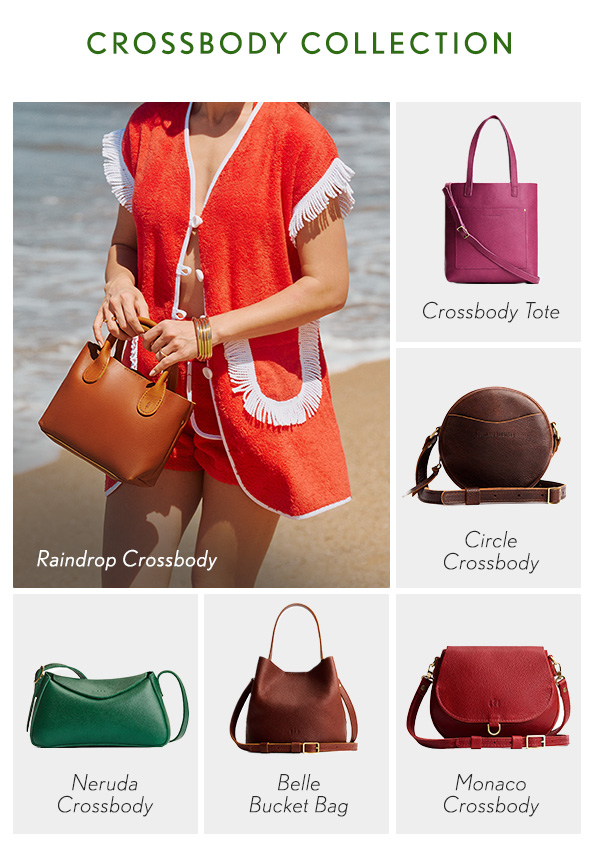 Crossbody Collection: Crossbody Tote, Circle Crossbody, Neruda Crossbody, Belle Bucket Bag, Monaco Crossbody, Raindrop Crossbody.