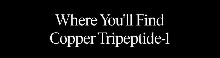Where You'll Find Copper Tripeptide-1