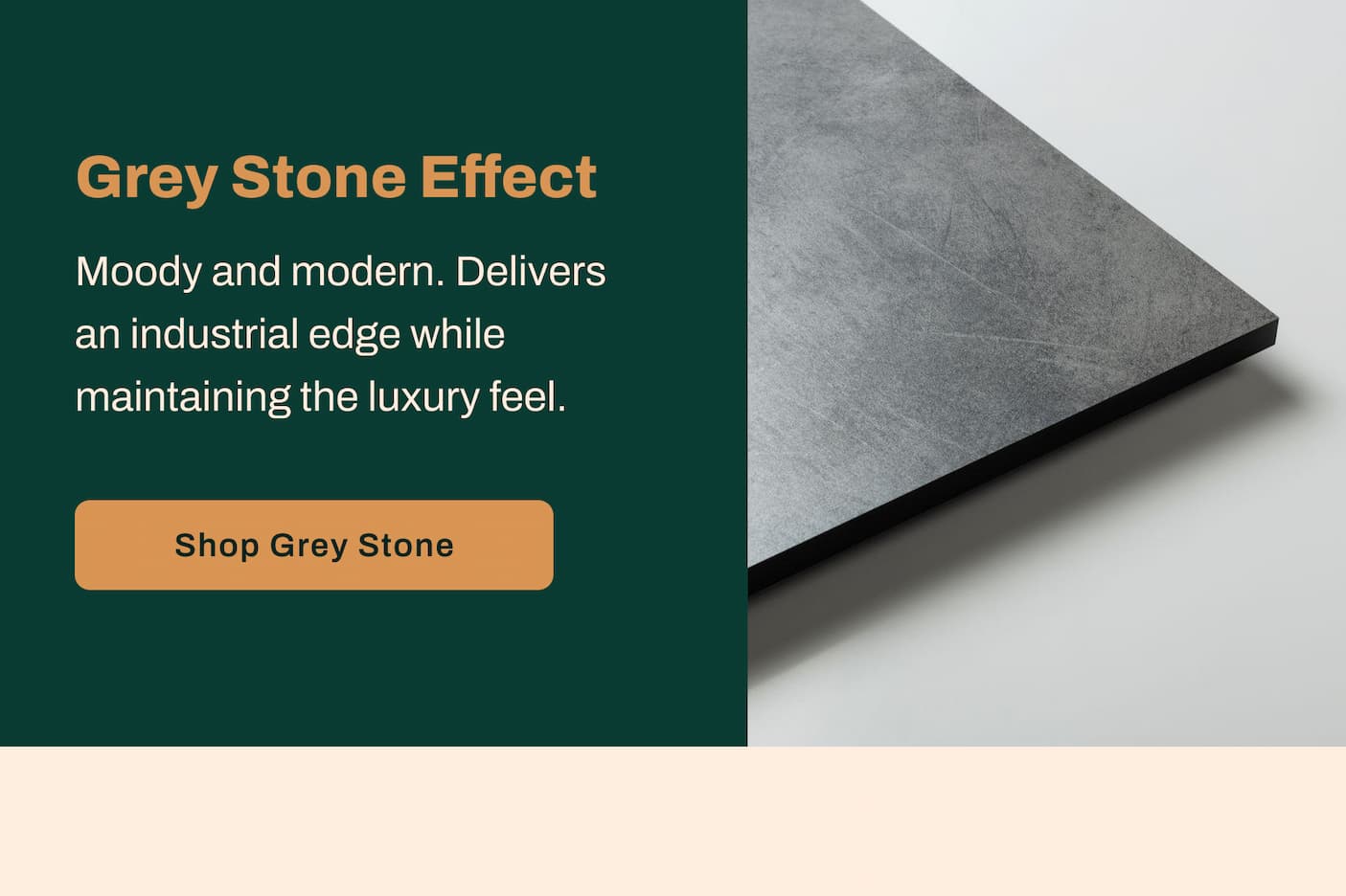 Grey Stone Effect - Moody and modern. Delivers an industrial edge while maintaining the luxury feel.