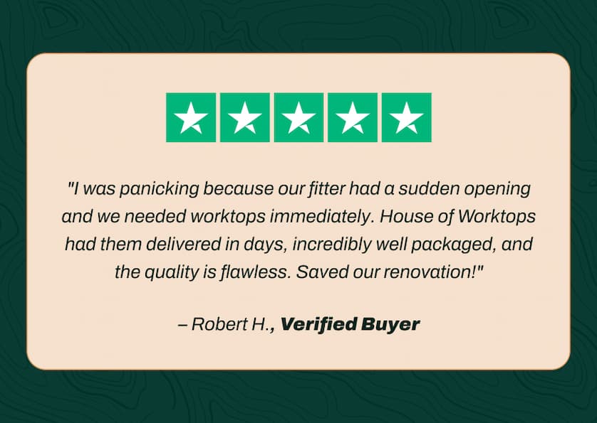 "I was panicking because our fitter had a sudden opening and we needed worktops immediately. House of Worktops had them delivered in days, incredibly well packaged, and the quality is flawless. Saved our renovation!" - Robert H., Verified Buyer