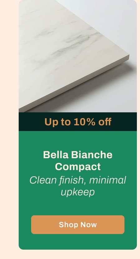 Bella Bianche Compact (Up to 10% off) - Clean finish, minimal upkeep
