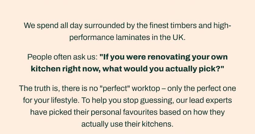 We spend all day surrounded by the finest timbers and high-performance laminates in the UK.   People often ask us: "If you were renovating your own kitchen right now, what would you actually pick?" The truth is, there is no "perfect" worktop - only the perfect one for your lifestyle. To help you stop guessing, our lead experts have picked their personal favourites based on how they actually use their kitchens.