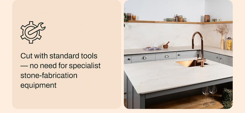 Cut with standard tools - no need for specialist stone-fabrication equipment