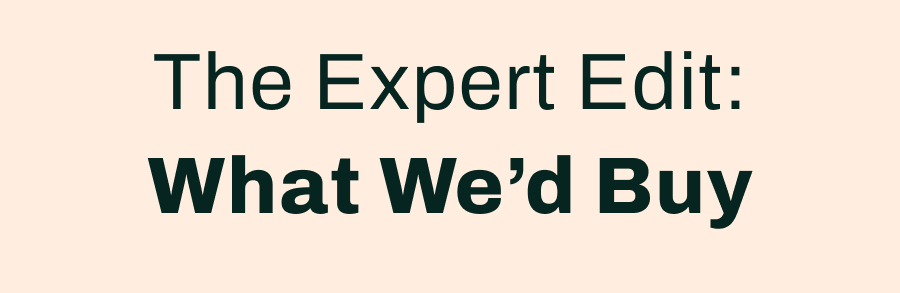 The Expert Edit: What We'd Buy