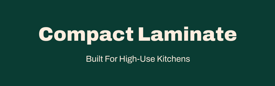 Compact Laminate. Built For High-Use Kitchens.