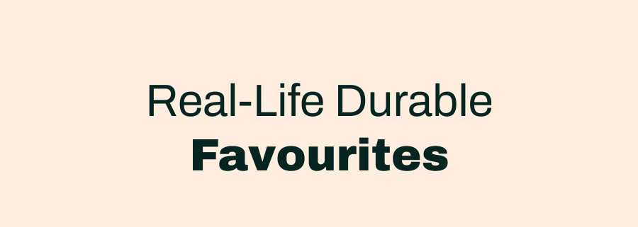 Real-Life Durable Favourites
