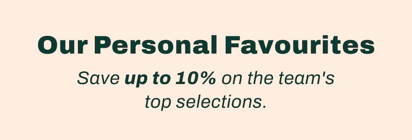 Our Personal Favourites. Save up to 10% on the team's top selections.