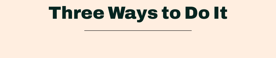 Three Ways to Do It