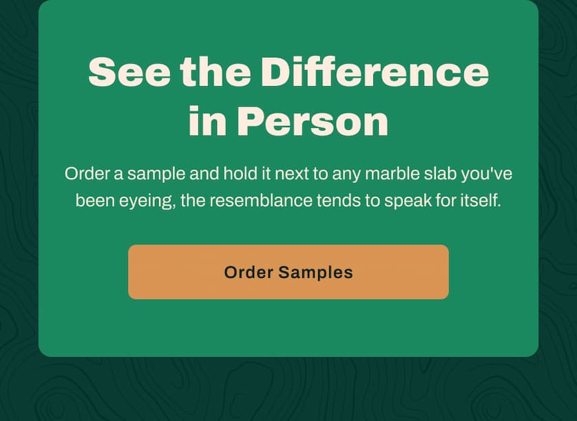 See the Difference in Person. Order a sample and hold it next to any marble slab you've been eyeing, the resemblance tends to speak for itself. 