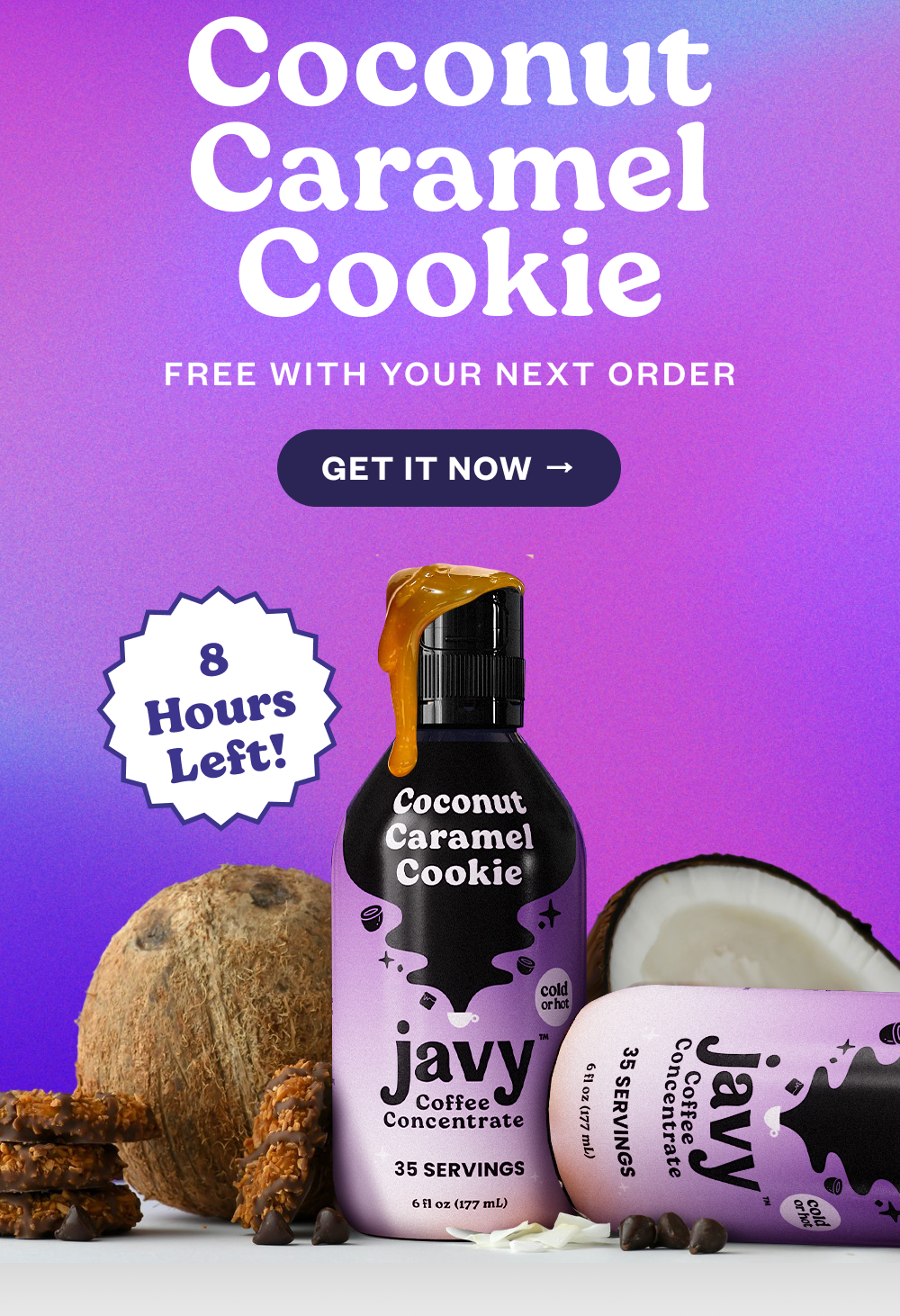 Coconut Caramel Cookie FREE with your next order [GET FREE FLAVOR]