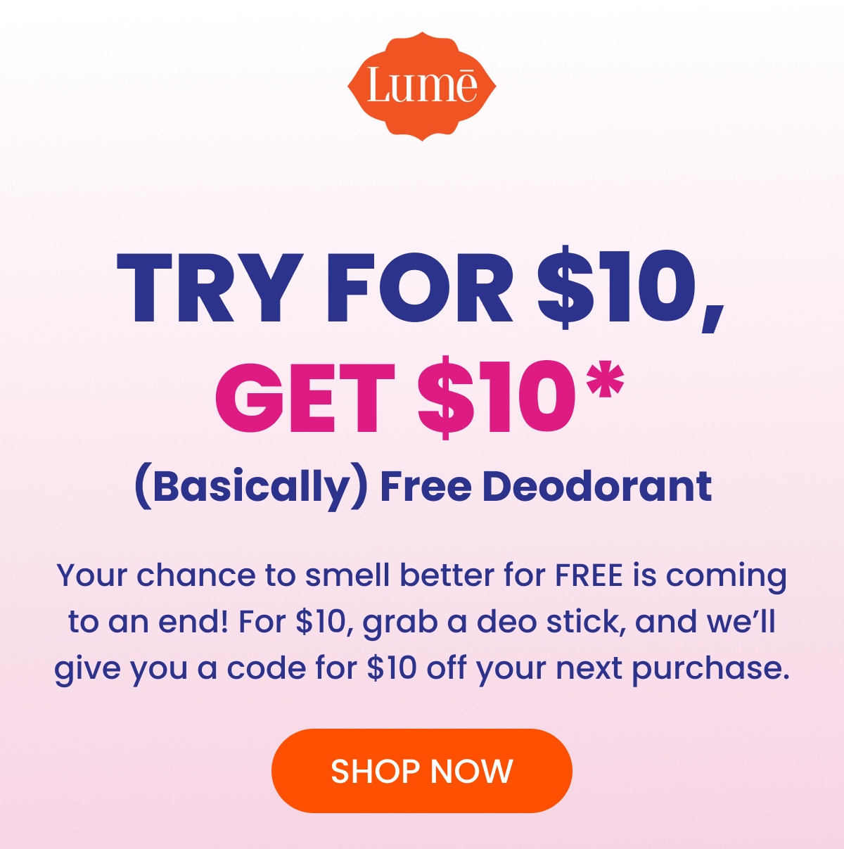 Try For $10, Get $10* (Basically) Free Deodorant Try For $10, Get $10* (Basically) Free Deodorant